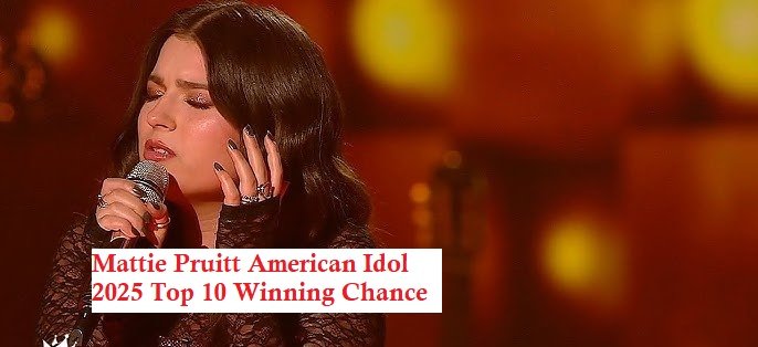 Mattie Pruitt American Idol 2025 Top 10 Winning Chance! Can Mattie Pruitt Moves to Top 7?